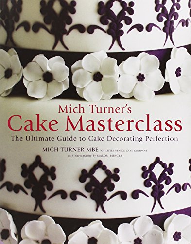 Mich Turner’s Cake Masterclass: The Ultimate Step-by-step Guide to Cake Decorating Perfection