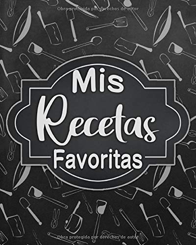 Mis Recetas Favoritas: Libro de recetas en blanco personalizado para crear tus propios platos deliciosos - cuaderno de recetas de cocina para escribir hasta 135 recetas