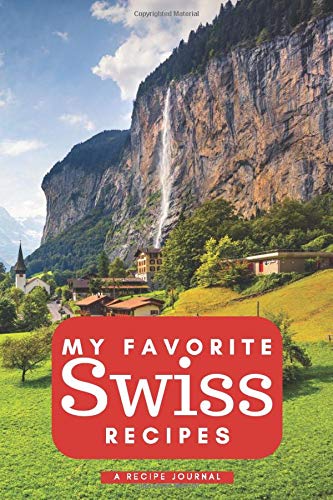 My favorite Swiss recipes: Blank book for great recipes and meals