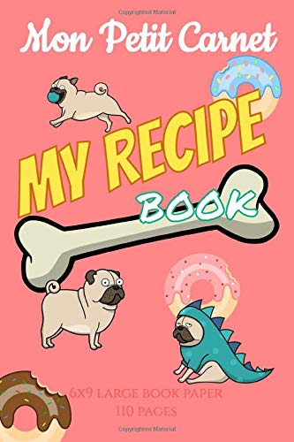 My Recipe Book: « Mon petit carnet" notebook | Personal recipe book | 110 blank pages | 6x9 inch format | 15.24 cm x 22.86 cm | Made in France