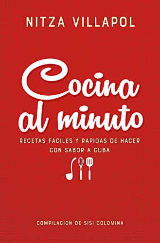 Nitza Villapol. Cocina Al Minuto / Quick Cooking: Easy, Fast Recipes with a Cuban Flair: Recetas Tradicionales Cubanas