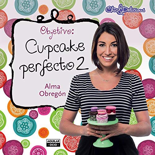 Objetivo: Cupcake Perfecto #2 / Objective: Perfect Cupcake #2 by Alma Obregon(2015-02-20)