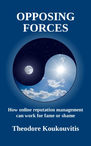 Opposing Forces: How online reputation management can work for fame or shame (English Edition)