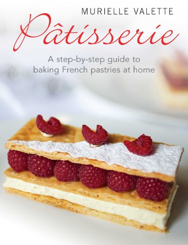 Patisserie: A Step-by-step Guide to Baking French Pastries at Home (English Edition)