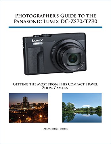 Photographer's Guide to the Panasonic Lumix DC-ZS70/TZ90: Gettting the Most from this Compact Travel Zoom Camera (English Edition)