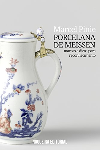Porcelana de Meissen - Marcas e dicas para reconhecimento (Portuguese Edition)