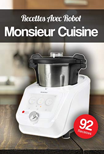 Recettes Avec Robot Monsieur Cuisine: Trouver l'inspiration en découvrant nos recettes ! (French Edition)