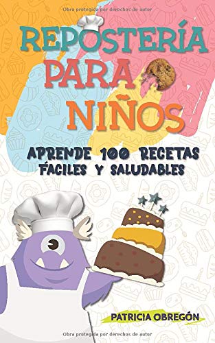 Repostería para niños: Aprende 100 recetas fáciles y saludables