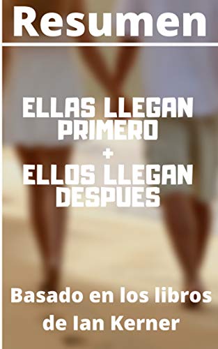 RESUMEN: ELLAS LLEGAN PRIMERO + ELLOS LLEGAN DESPUES (She Comes First / He Comes Next): Basado en los libros del autor Ian Kerner