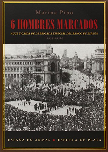 Seis hombres marcados: Auge y caída de la brigada especial del Banco de España (1935-1936) (España en Armas)