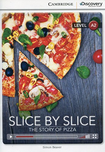 Slice by Slice: The Story of Pizza Low Intermediate Book with Online Access (Cambridge Discovery Interactiv)