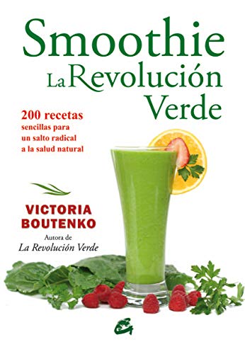 Smoothies. La Revolución Verde: 200 recetas sencillas para un salto radical a la salud natural (Nutrición y salud)