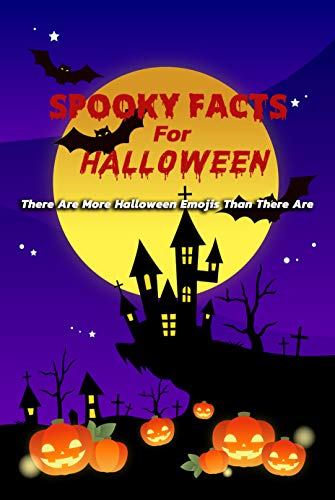 Spooky Facts For Halloween: There Are More Halloween Emojis Than There Are: Interesting Halloween Facts Book For Adults (English Edition)