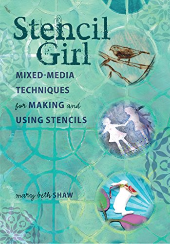 Stencil Girl: Mixed-Media Techniques for Making and Using Stencils (English Edition)