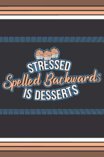 Stressed Spelled Backwards Is Desserts: Blank Journal With Dotted Grid Paper - Notebook For Cupcakes Lovers