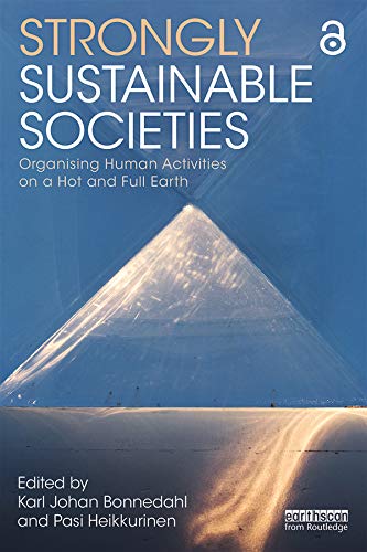 Strongly Sustainable Societies: Organising Human Activities on a Hot and Full Earth (Routledge Studies in Sustainability) (English Edition)