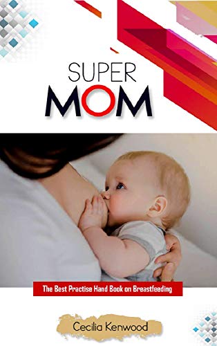 Super Mom: The Best Practice Hand Book on Breastfeeding (English Edition)