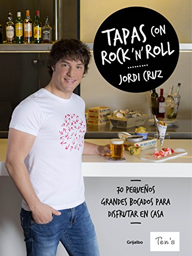 Tapas con rock 'n' roll: 70 pequeños grandes bocados para disfrutar en casa