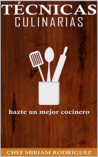 Técnicas culinarias: Hazte un mejor chef