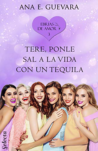 Tere... ¡Ponle sal a la vida con un tequila! (Ebrias de amor 3)