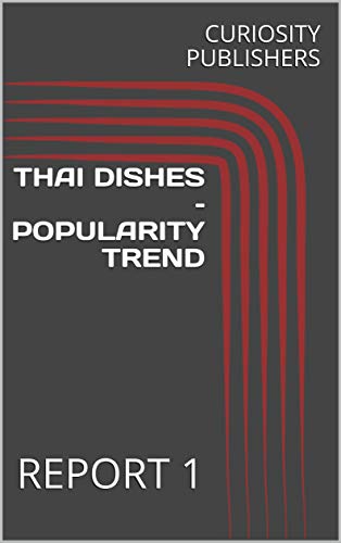 THAI DISHES – POPULARITY TREND : REPORT 1 (English Edition)