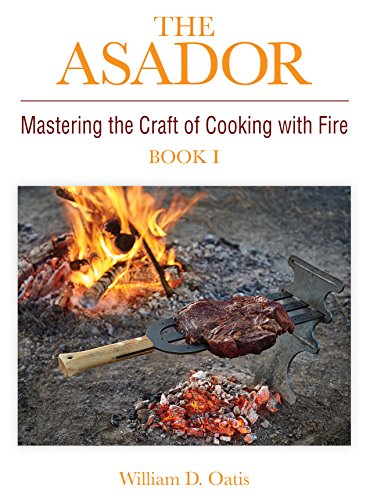 The Asador: Mastering the Craft of Cooking with Fire—book I (English Edition)