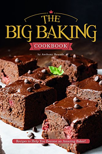 The Big Baking Cookbook: Recipes to Help You Become an Amazing Baker! (English Edition)