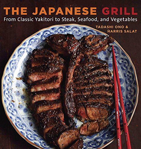 The Japanese Grill: From Classic Yakitori to Steak, Seafood, and Vegetables [a Cookbook]