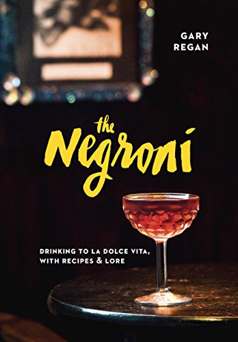 The Negroni: Drinking to La Dolce Vita, with Recipes & Lore (English Edition)