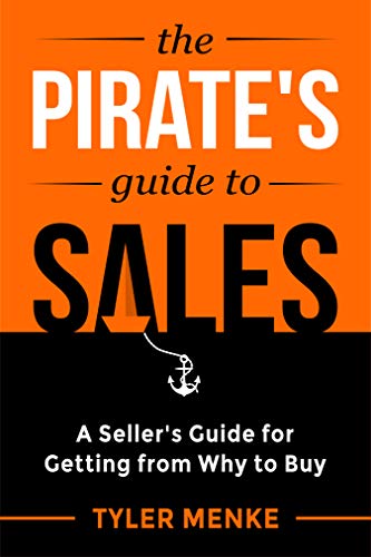 The Pirate's Guide to Sales: A Seller's Guide for Getting From Why to Buy (English Edition)