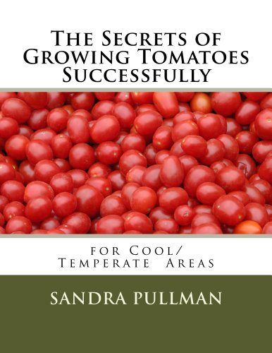 The Secrets of Growing Tomatoes Successfully (For Cool/Temperature Areas Book 1) (English Edition)