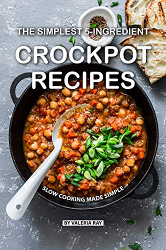 The Simplest 5-Ingredient Crockpot Recipes: Slow Cooking Made Simple (English Edition)