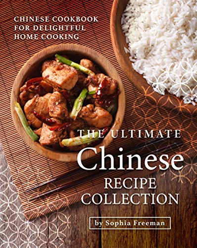 The Ultimate Chinese Recipe Collection: Chinese Cookbook for Delightful Home Cooking (English Edition)