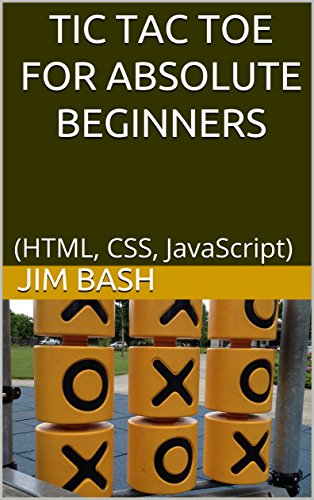 Tic Tac Toe For Absolute Beginners: (HTML, CSS, JavaScript) (English Edition)