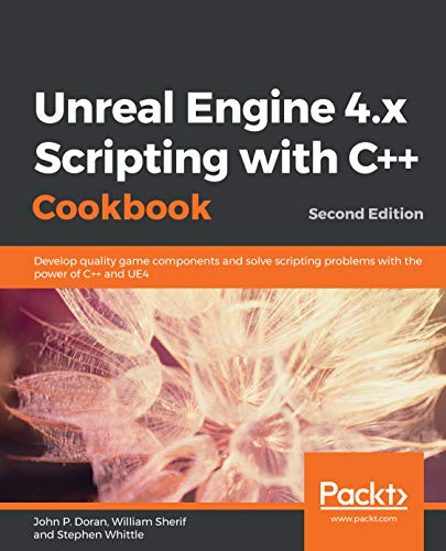 Unreal Engine 4.x Scripting with C++ Cookbook: Develop quality game components and solve scripting problems with the power of C++ and UE4, 2nd Edition (English Edition)