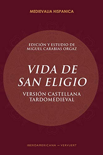 Vida de San Eligio: versión castellana tardomeviedal (Medievalia Hispanica nº 31)