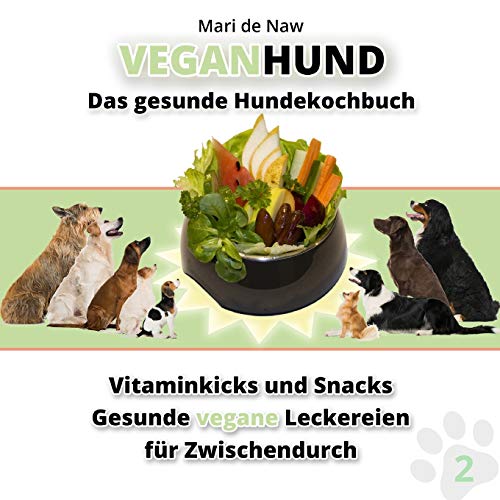 Vitaminkicks und Snacks: Das gesunde Hundekochbuch (VeganHund)