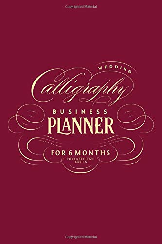 Wedding Calligraphy Business Planner for 6 months Portable size 6x9 in: Great Gift for a Wedding Calligrapher Pro