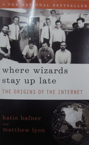 Where Wizards Stay Up Late: The Origins of the Internet