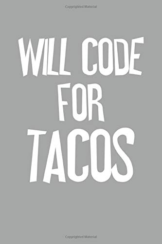 Will Code For Tacos: Coding Notebook Journal For Programmers College Ruled