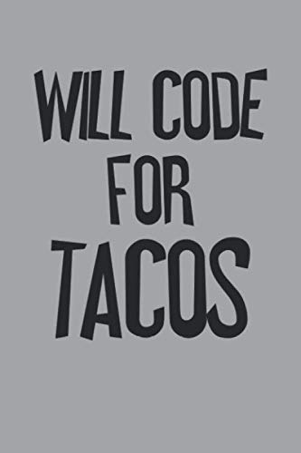 Will Code For Tacos: Coding Notebook Journal For Programmers College Ruled