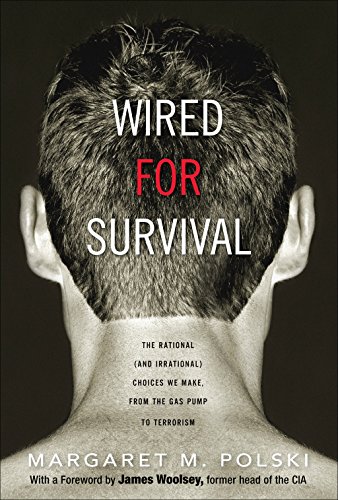 Wired for Survival: The Rational (and Irrational) Choices We Make, from the Gas Pump to Terrorism (English Edition)