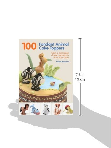 100 Fondant Animal Cake Toppers: Make a Menagerie of Cute Creatures to Sit on Your Cakes