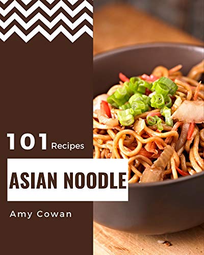 101 Asian Noodle Recipes: Explore Asian Noodle Cookbook NOW! (English Edition)