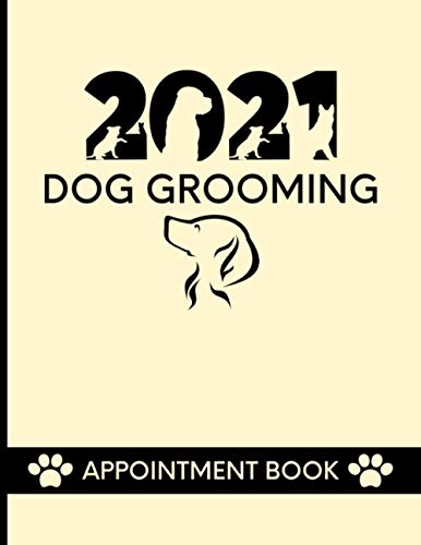 2021 Dog Grooming Appointment Book: Daily Planner Diary For Pet Groomer / Barber With Hourly Slots / 2021/2022 Calendar, Client Contact Details & Notes, Perfect Gift For Small Pet Business Owner