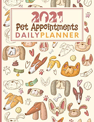 2021 Pet Appointments Daily Planner: Day To Page Diary For Groomer / Walker / Trainer / Sitter With Hourly Slots / 2021/2022 Calendar, Client Contact ... Ideal Gift For Small Pet Business Owner