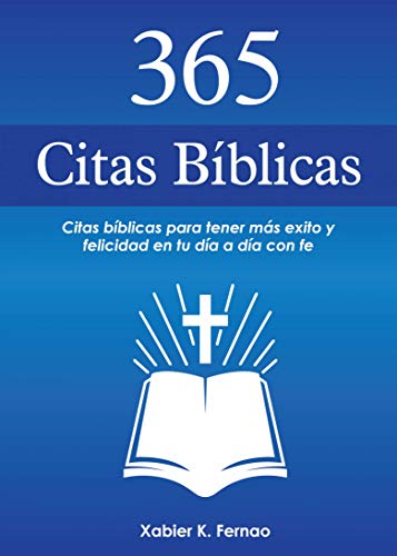 365 Citas Bíblicas: Citas bíblicas para tener más exito y felicidad en tu día a día con fe