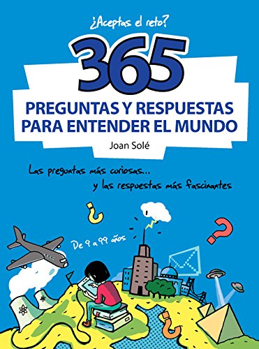 365 preguntas y respuestas para entender el mundo: Las preguntas más curiosas... y las respuestas más fascinantes (No ficción ilustrados)