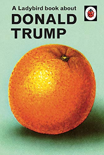 A Ladybird Book About Donald Trump (Ladybirds for Grown Ups) (English Edition)