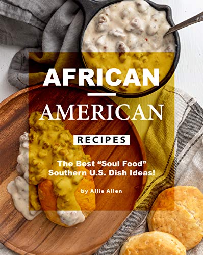 African-American Recipes: The Best "Soul Food" Southern U.S. Dish Ideas! (English Edition)